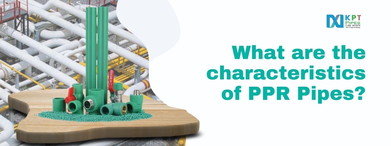 What are the characteristics of PPR Pipes?