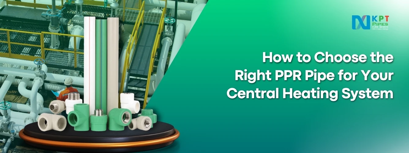 Choose the Right PPR Pipe for Your Central Heating System