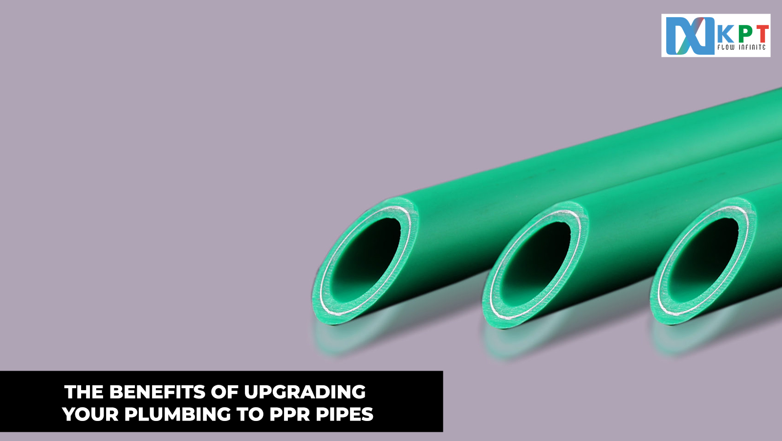 The Benefits of Upgrading Your Plumbing to PPR Pipes