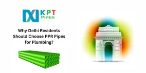 Why Delhi Residents Should Choose PPR Pipes for Plumbing