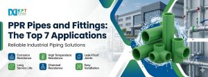 PPR Pipes and Fittings: The Top 7 Applications