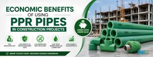 Economic Benefits of Using PPR Pipes in Construction Projects