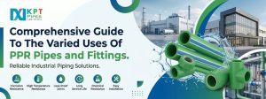Comprehensive Guide To The Varied Uses Of PPR Pipes and Fittings