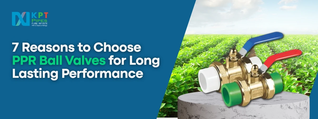 7 Reasons to Choose PPR Ball Valves for Long-Lasting Performance