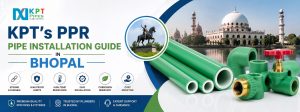 KPT’s PPR Pipe Installation Guide in Bhopal