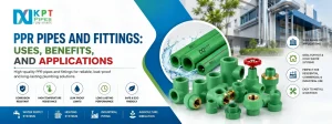PPR Pipes and Fittings: Uses, Benefits, and Applications