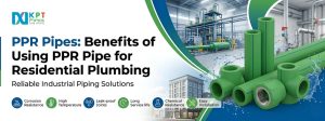 PPR Pipes: Benefits of Using PPR Pipe for Residential Plumbing