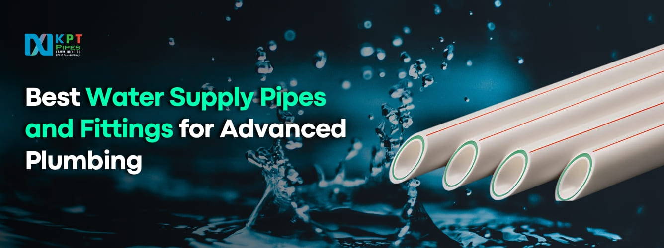 Best Water Supply Pipes and Fittings for Advanced Plumbing