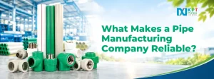 What Makes a Pipe Manufacturing Company Reliable?